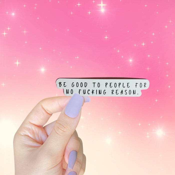 Be Good To People For No Fucking Reason Self Love Sticker