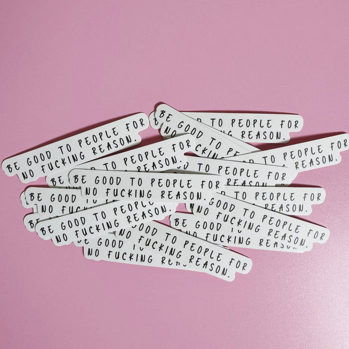 Be Good To People For No Fucking Reason Self Love Sticker